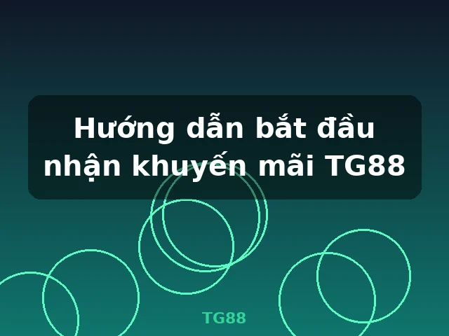 Hướng dẫn bắt đầu nhận khuyến mãi TG88